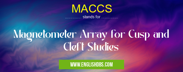 MACCS means Magnetometer Array for Cusp and Cleft Studies MACCS