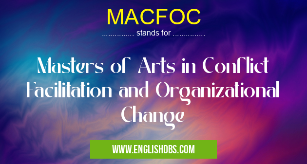 MACFOC means Masters of Arts in Conflict Facilitation and Organizational Change MACFOC