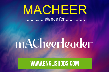 MACHEER means mACheerleader MACHEER