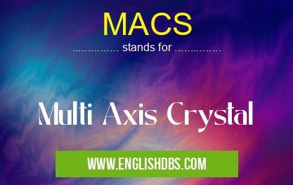 MACS means Multi Axis Crystal MACS
