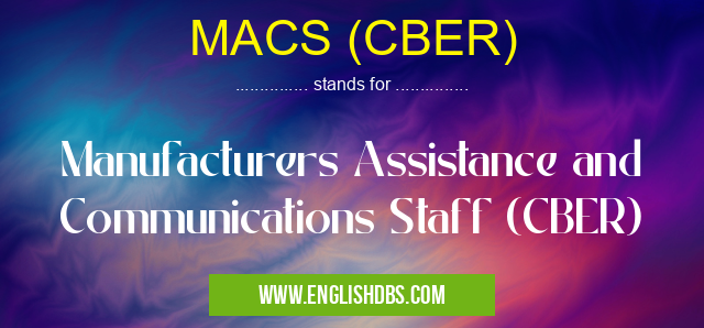 MACS (CBER) means Manufacturers Assistance and Communications Staff (CBER) MACS (CBER)