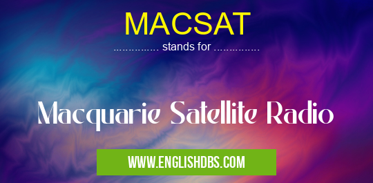 MACSAT means Macquarie Satellite Radio MACSAT