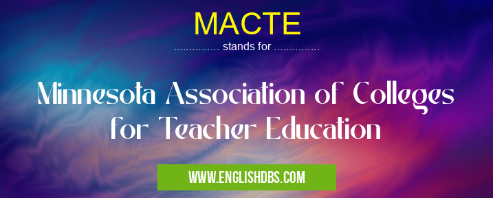 MACTE means Minnesota Association of Colleges for Teacher Education MACTE