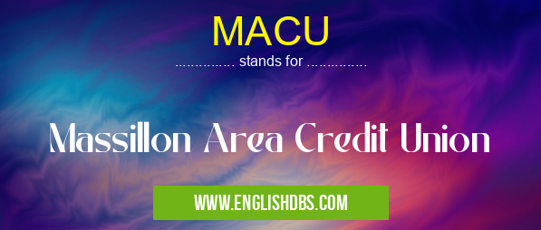 MACU means Massillon Area Credit Union MACU