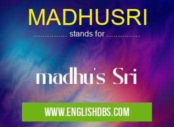 MADHUSRI means madhu's Sri MADHUSRI