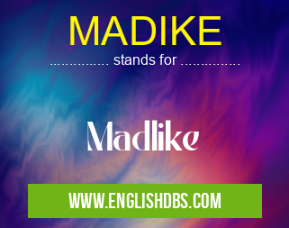 MADIKE means Madlike MADIKE