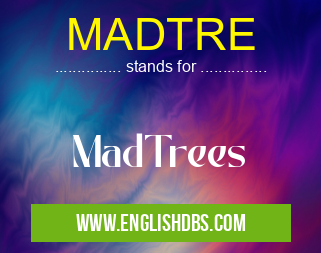 MADTRE means MadTrees MADTRE