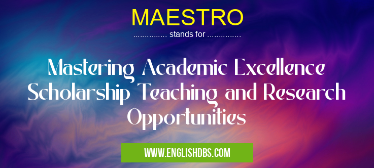 MAESTRO means Mastering Academic Excellence Scholarship Teaching and Research Opportunities MAESTRO