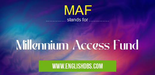 MAF means Millennium Access Fund MAF