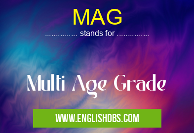 MAG means Multi Age Grade MAG