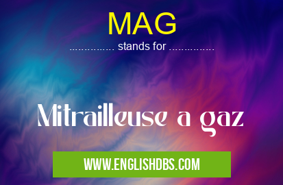 MAG means Mitrailleuse a gaz MAG