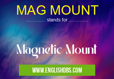 MAG MOUNT means Magnetic Mount MAG MOUNT