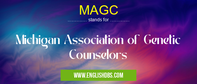 MAGC means Michigan Association of Genetic Counselors MAGC