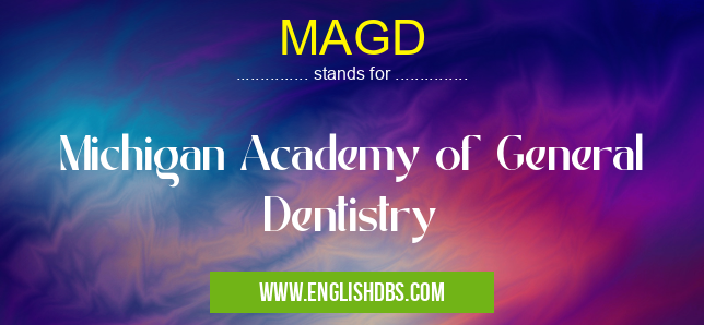 MAGD means Michigan Academy of General Dentistry MAGD