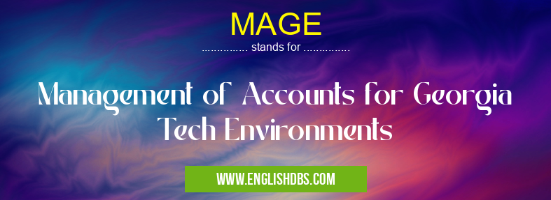 MAGE means Management of Accounts for Georgia Tech Environments MAGE