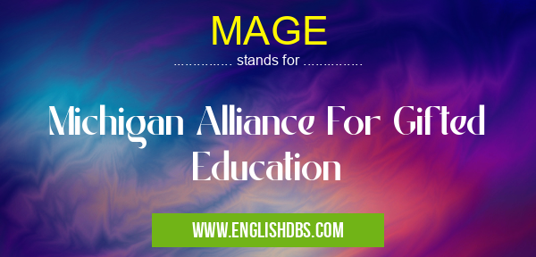 MAGE means Michigan Alliance For Gifted Education MAGE