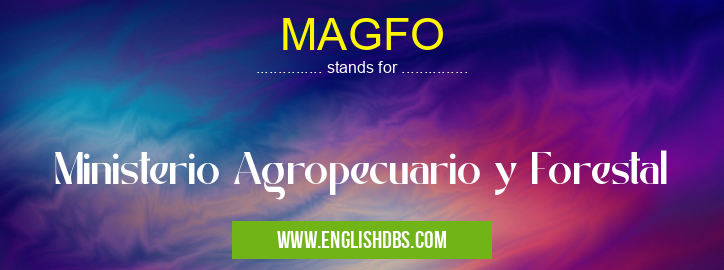 MAGFO means Ministerio Agropecuario y Forestal MAGFO