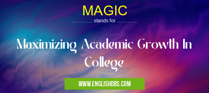 MAGIC means Maximizing Academic Growth In College MAGIC