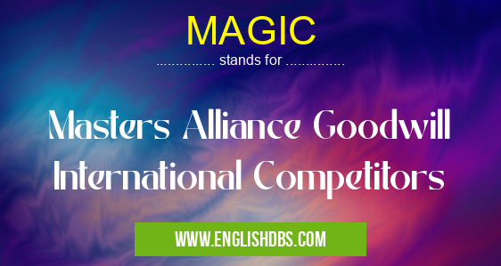 MAGIC means Masters Alliance Goodwill International Competitors MAGIC