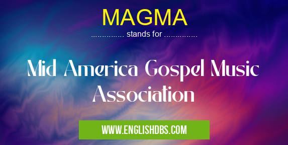 MAGMA means Mid America Gospel Music Association MAGMA