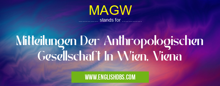 MAGW means Mitteilungen Der Anthropologischen Gesellschaft In Wien, Viena MAGW