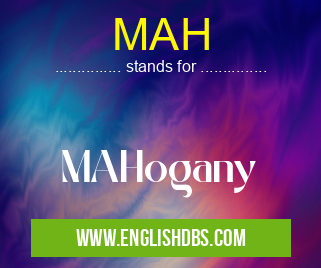 MAH means MAHogany MAH