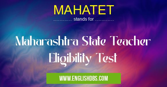 MAHATET means Maharashtra State Teacher Eligibility Test MAHATET