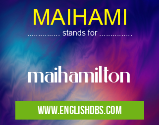 MAIHAMI means maihamilton MAIHAMI