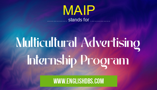 MAIP means Multicultural Advertising Internship Program MAIP