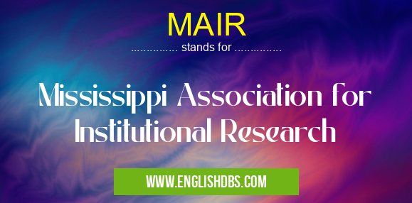 MAIR means Mississippi Association for Institutional Research MAIR