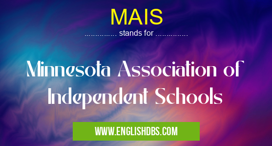 MAIS means Minnesota Association of Independent Schools MAIS