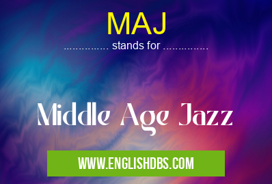 MAJ means Middle Age Jazz MAJ