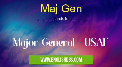 Maj Gen means Major General - USAF Maj Gen