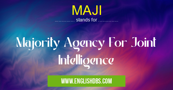 MAJI means Majority Agency For Joint Intelligence MAJI
