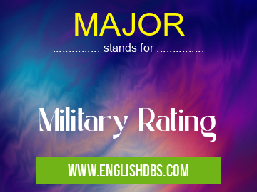 MAJOR means Military Rating MAJOR