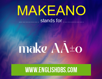 MAKEANO means make Año MAKEANO