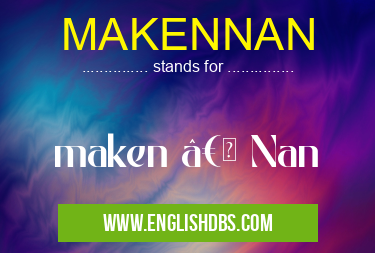 MAKENNAN means maken †Nan MAKENNAN