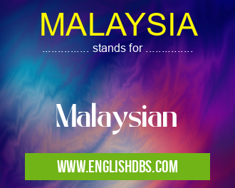 MALAYSIA means Malaysian MALAYSIA