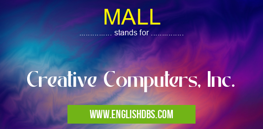 MALL means Creative Computers, Inc. MALL