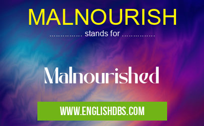 MALNOURISH means Malnourished MALNOURISH