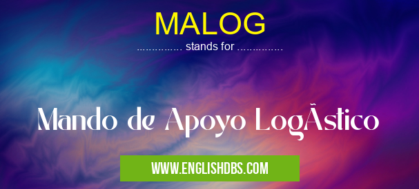 MALOG means Mando de Apoyo LogÃstico MALOG