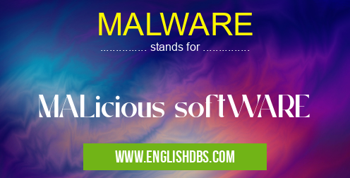 MALWARE means MALicious softWARE MALWARE