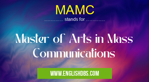 MAMC means Master of Arts in Mass Communications MAMC