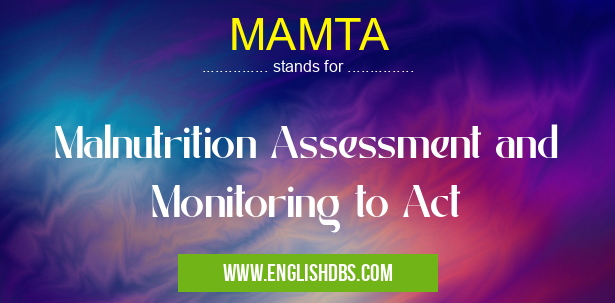 MAMTA means Malnutrition Assessment and Monitoring to Act MAMTA
