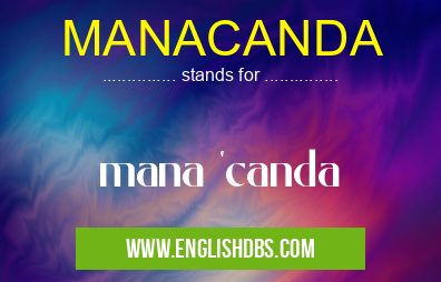 MANACANDA means mana 'canda MANACANDA