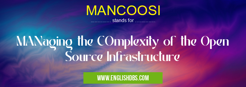 MANCOOSI means MANaging the COmplexity of the Open Source Infrastructure MANCOOSI
