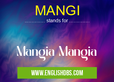 MANGI means Mangia Mangia MANGI