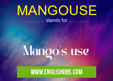 MANGOUSE means Mango's use MANGOUSE