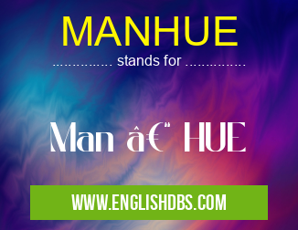 MANHUE means Man – HUE MANHUE