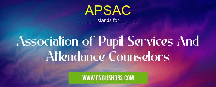 APSAC means Association of Pupil Services And Attendance Counselors APSAC